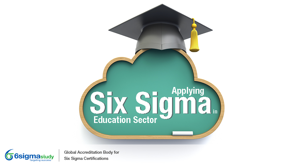 Applying Six Sigma in the Education Sector